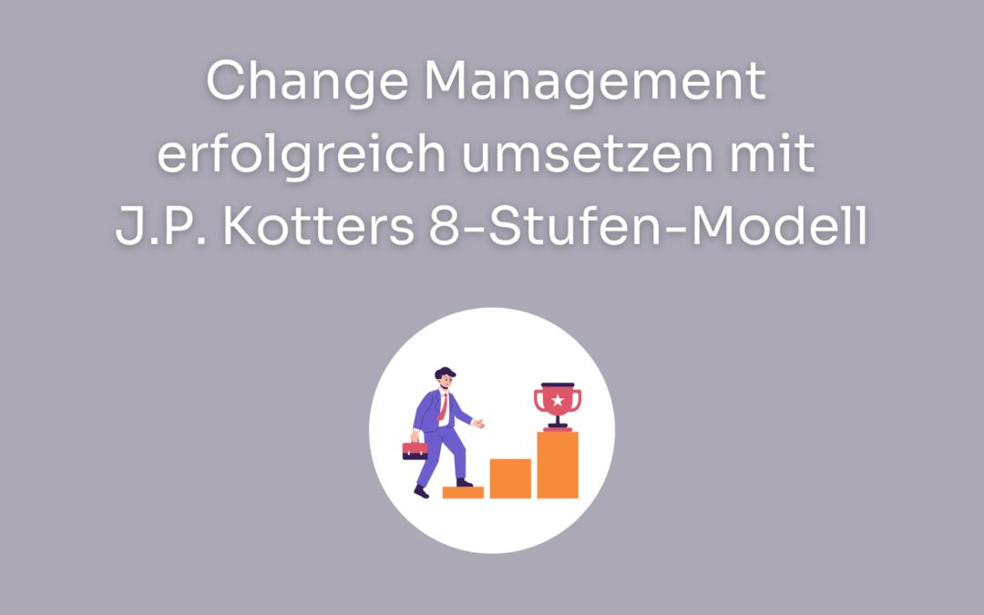 Change Management erfolgreich umsetzen mit J.P. Kotters 8-Stufen-Modell